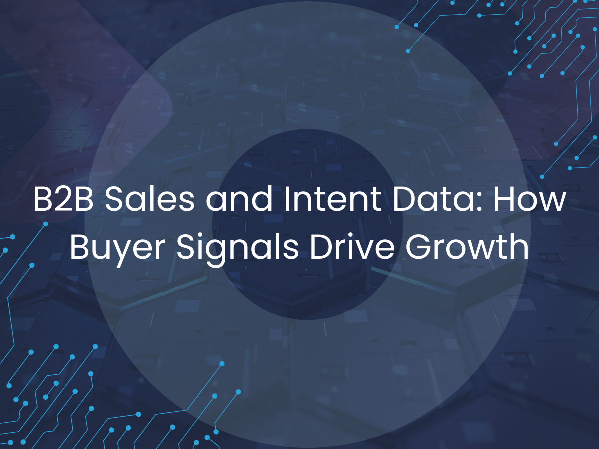 B2B Sales and Intent Data: How Buyer Signals Drive Growth
