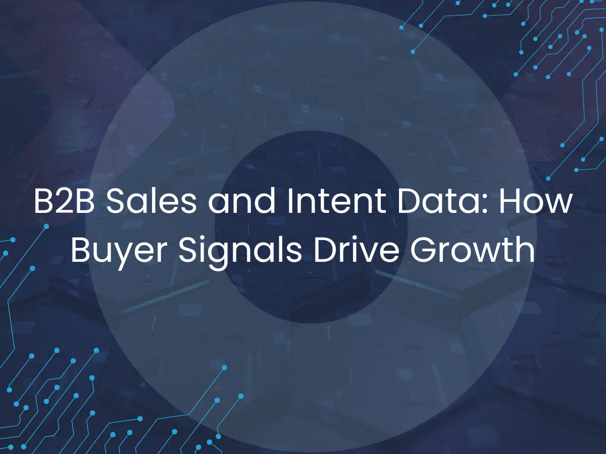 B2B Sales and Intent Data: How Buyer Signals Drive Growth